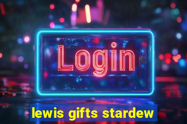 lewis gifts stardew